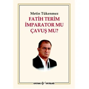 Fatih Terim İmparator Mu Çavuş Mu?