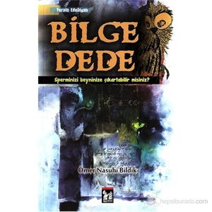 Bilge Dede (Sperminizi Beyninize Çıkartabilir Misiniz?)-Ömer Nasuhi Bildik