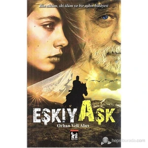 Eşkıya Aşk - (Bin Zulüm, İki Ölüm Ve Bir Aşkın Hikayesi)-Orhan Veli Alıcı