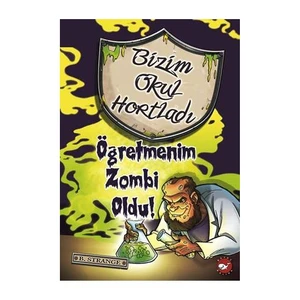 Bizim Okul Hortladı - Öğretmenim Zombi Oldu! (3. Kitap) - B. Strange