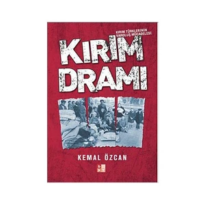 Kırım Dramı - Kırım Türklerinin Varoluş Mücadelesi