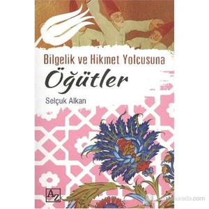 Bilgelik Ve Hikmet Yolcusuna Öğütler-Selçuk Alkan