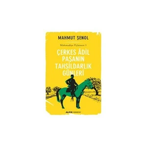 Çerkes Adil Paşanın Tahsildarlık Günleri - Mahmut Şenol