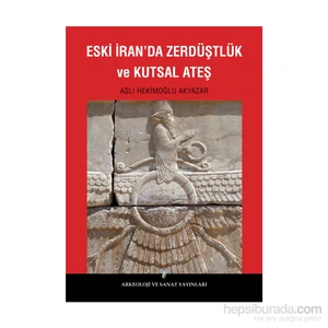 Eski İran’Da Zerdüştlük Ve Kutsal Ateş - Aslı Hekimoğlu Akyazar