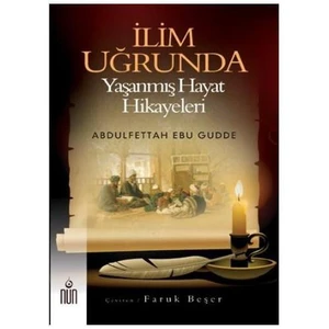 İlim Uğrunda (Yasanmış Hayat Hikayeleri) - Abdulfettâh Ebû Gudde