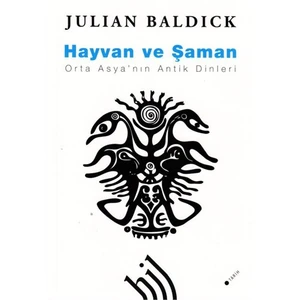 Hayvan ve Şaman : Orta Asya'nın Antik Dinleri
