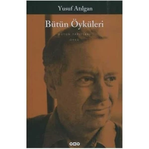 Bütün Öyküleri - Yusuf Atılgan
