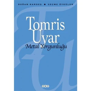 Metal Yorgunluğu – Seçme Öyküler - Tomris Uyar