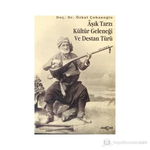 Akçağ Yayınları Aşık Tarzı Kültür Geleneği Ve Destan Türü-Özkul Çobanoğlu