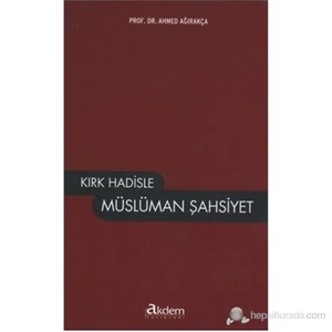 Kırk Hadisle Müslüman Şahsiyet-Ahmet Ağırakça