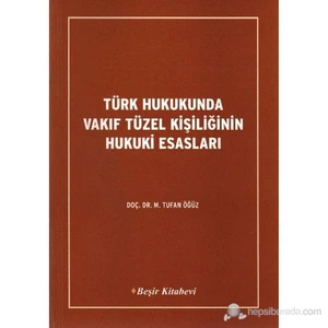 Türk Hukukunda Vakıf Tüzel Kişiliğinin Hukuki Esas-Tufan Öğüz