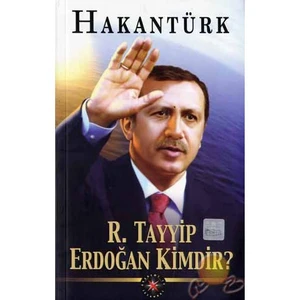 R. Tayyip Erdoğan Kimdir?-Hakan Türk