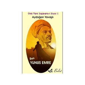 Ünlü Türk Düşünürleri Dizisi 1 / Ben Yunus Emre