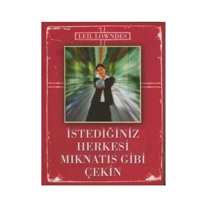 İstediğiniz Herkesi Mıknatıs Gibi Çekin - Leil Lowndes