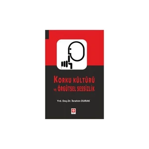 Korku Kültürü Ve Örgütsel Sessizlik-İbrahim Durak