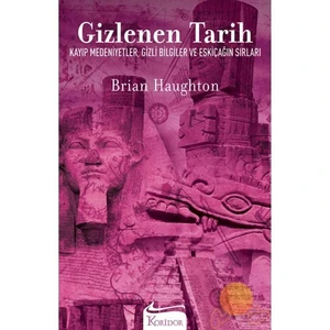 Gizlenen Tarih: Kayıp Medeniyetler, Gizli Bilgiler Ve Eskiçağın Sırları - Brian Haughton