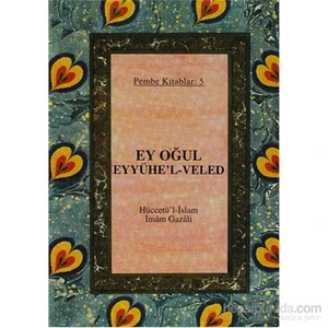 Ey Oğul Eyyühe'l-Veled - Pembe Kitaplar: 5