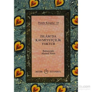 İslam'Da Kavmiyetçilik Yoktur - Pembe Kitaplar: 10-Babanzade Ahmed Naim