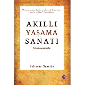Akıllı Yaşama Sanatı - Baltasar Gracián