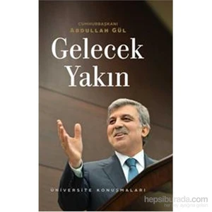 Gelecek Yakın - Üniversite Konuşmaları-Abdullah Gül