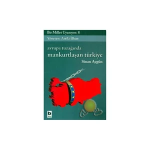 Bir Millet Uyanıyor 8 - Avrupa Tuzağında Mankurtlaşan Türkiye