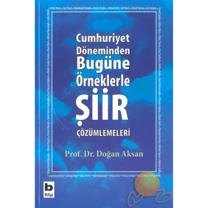 Cumhuriyet Döneminden Bugüne Örneklerle Şiir Çözümlemeleri - Doğan Aksan