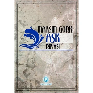 Aşk Rüyası Ve Kısa Hikayeler-Maksim Gorki