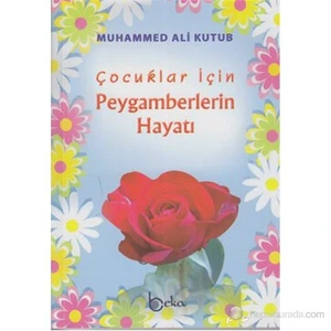 Çocuklar İçin Peygamberlerin Hayatı-Muhammed Ali Kutub