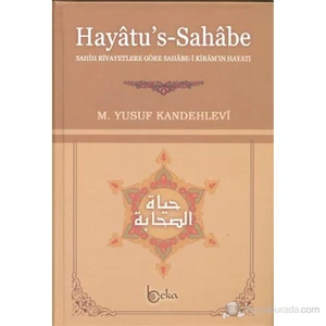 Hayatu's - Sahabe (Sahih Rivayetlere Göre Sahabe-i Kiram'ın Hayatı) - Muhammed Yusuf Kandehlevi