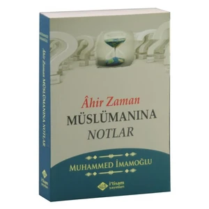 Ahir Zaman Müslümanına Notlar-Muhammed İmamoğlu