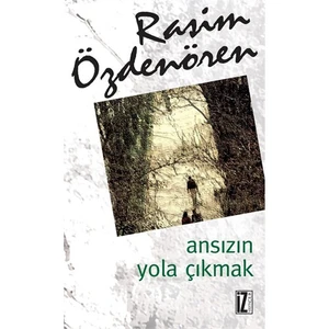 Ansızın Yola Çıkmak-Rasim Özdenören