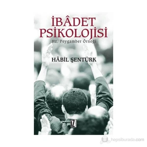 İbadet Psikolojisi - (Hz. Peygamber Örneği)-Habil Şentürk