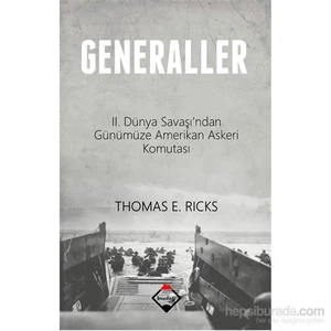Generaller: 2.Dünya Savaşı’Ndan Günümüze Amerikan Askeri Komutası-Thomas E. Ricks