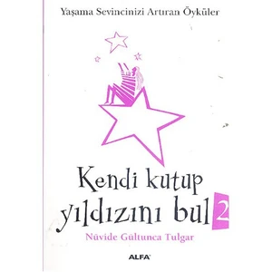 Kendi Kutup Yıldızını Bul 2: Yaşama Sevincinizi Arttıran Öyküler - Nüvide Gültunca Tulgar