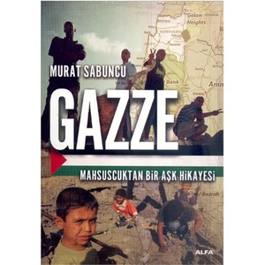 Gazze: Mahsuscuktan Bir Aşk Hikayesi - Murat Sabuncu