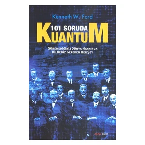 101 Soruda Kuantum - Göremediğiniz Dünya Hakkında Bilmeniz G - Kenneth W. Ford
