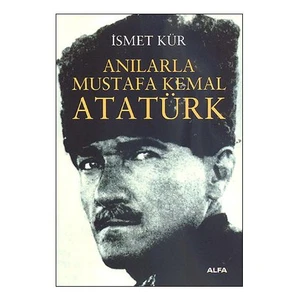 Anılarla Mustafa Kemal Atatürk - İsmet Kür