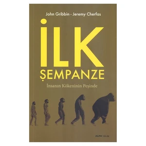 İlk Şempanze - İnsanın Kökeninin Peşinde-John Gribbin