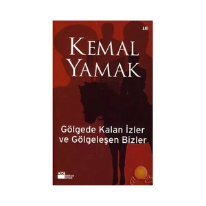 Gölgede Kalan İzler ve Gölgeleşen Bizler - Kemal Yamak