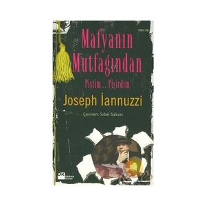 Mafyanın Mutfağından: Piştim... Pişirdim - Joseph İannuzzi