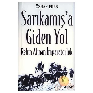 Sarıkamış'a Giden Yol ( Rehin Alınan İmparatorluk ) - Özhan Eren