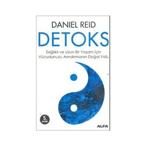 Detoks - Sağlıklı Ve Uzun Bir Yaşam İçin Vucudunuzu Arındırmanın Doğal Yolu - Daniel Reid