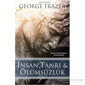 İnsan, Tanrı & Ölümsüzlük-James George Frazer