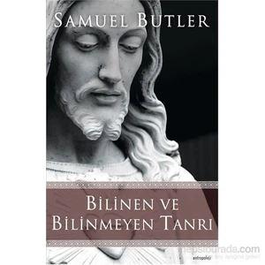 Bilinen Ve Bilinmeyen Tanrı-Samuel Butler
