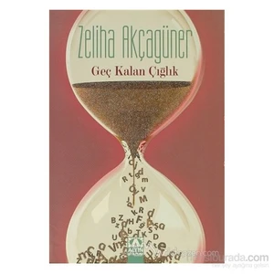 Geç Kalan Çığlık - Zeliha Akçagüner