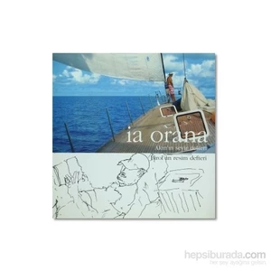 İa Orana: Akın'ın Seyir Defteri-Birol'ın Resim Defteri