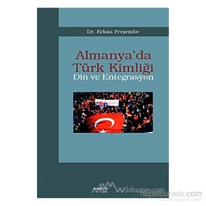 Almanya'Da Türk Kimliği - Din Ve Entegrasyon-Erkan Perşembe