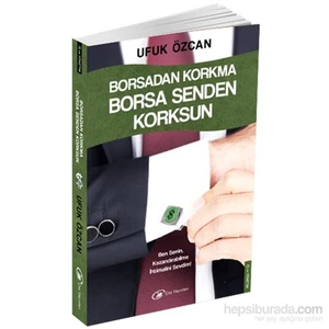 Borsadan Korkma Borsa Senden Korksun - Ufuk Özcan