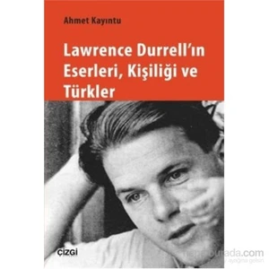 Lawrence Durrell'In Eserleri Kişiliği Ve Türkler-Ahmet Kayıntu