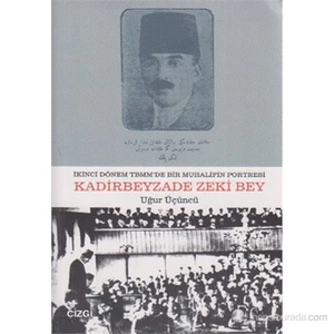 Kadirbeyzade Zeki Bey (İkinci Dönem Tbmm'De Bir Muhalifin Portresi)-Uğur Üçüncü